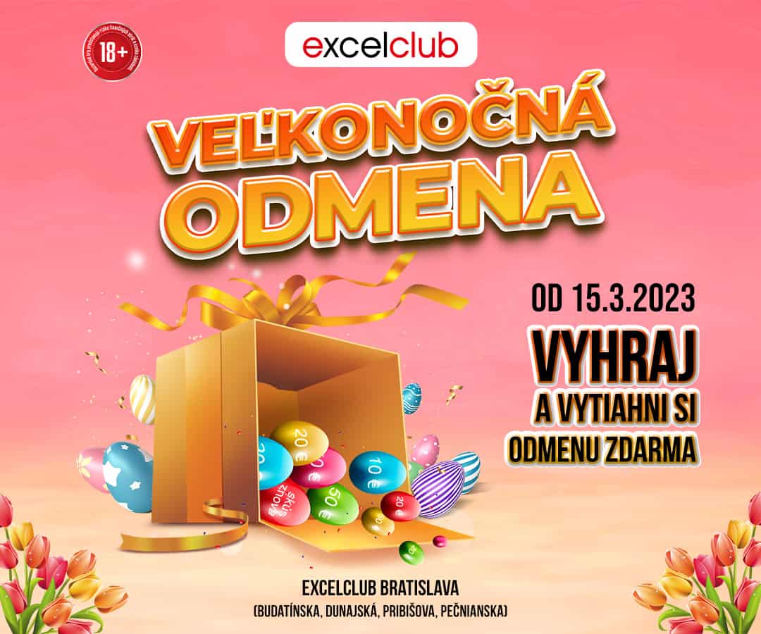 VEĽKONOČNÁ ODMENA od 15.3.2023 EXCELCLUB BRATISLAVA Pribišova, Pečnianska, Budatínska, Dunajská