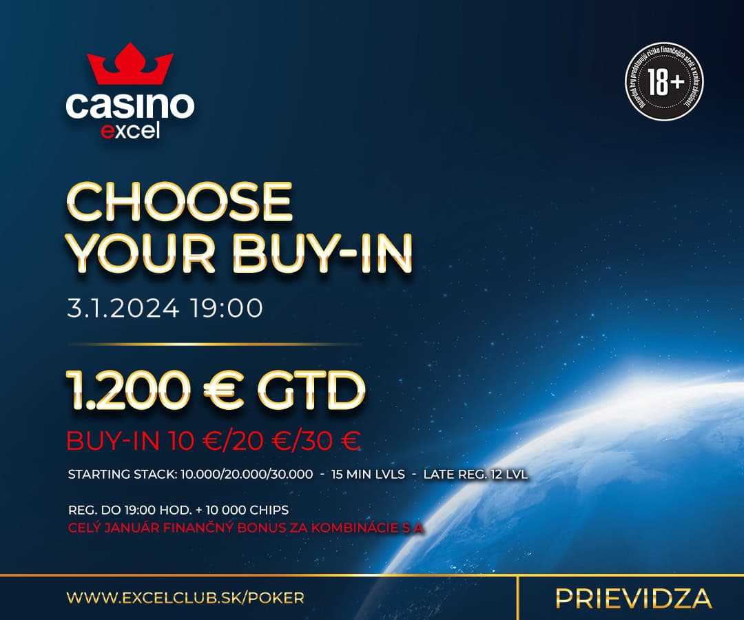 CHOOSE YOUR BUY-IN 3.1.2024 casino excel Poprad 1.200 € GTD