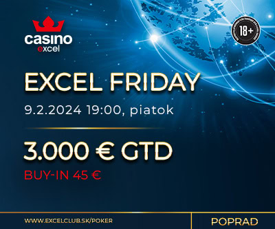 EXCEL FRIDAY 9.2.2024 casino excel Poprad 3.000 € GTD