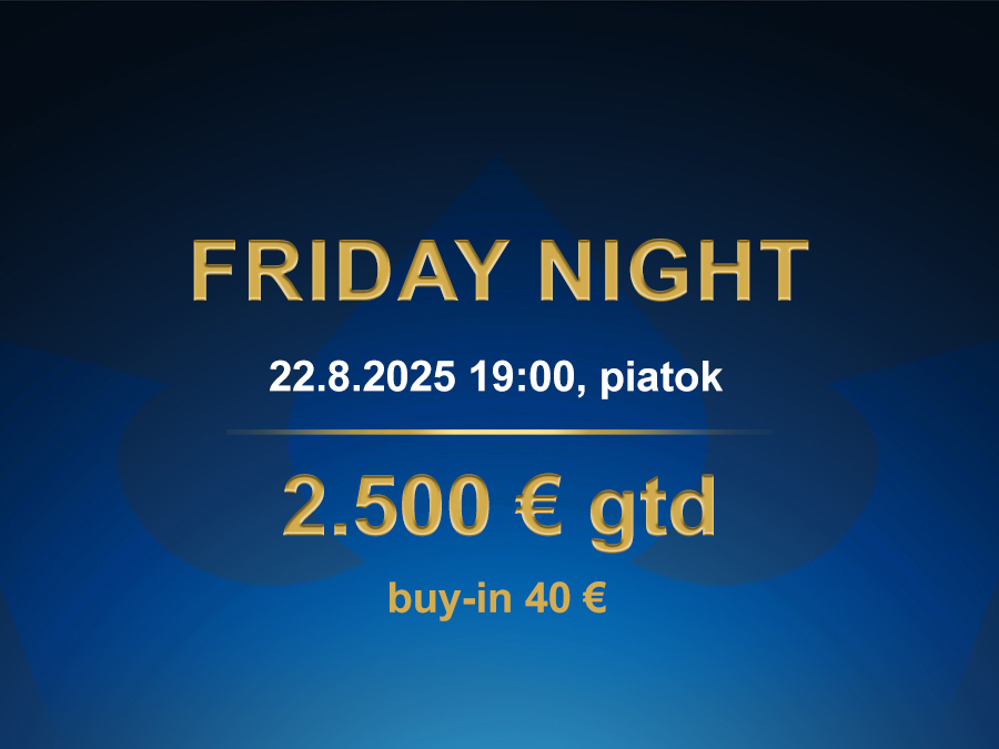 FRIDAY NIGHT 22.8.2025 casino excel Prievidza